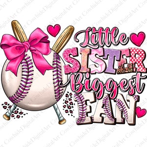 May include: A pink and white baseball with a pink bow and two crossed baseball bats with pink and black leopard print accents. The text "Little Sister Biggest Fan" is in pink, purple, and white with a pink heart on each side.