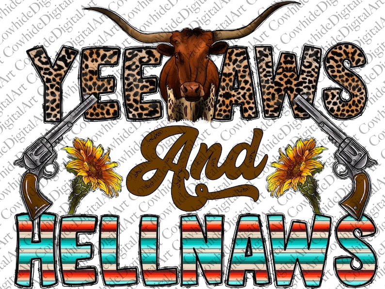 May include: A graphic design with the text "Yeehaws and Hellnaws" in brown and black lettering. The text is surrounded by a leopard print pattern and two sunflowers. A brown and white Texas longhorn steer is in the center of the design. Two silver revolvers are on either side of the design.