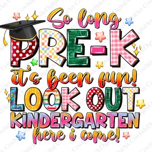 May include: A colorful graphic with the text "So long PRE-K it's been fun! LOOK OUT KINDERGARTEN here i come!" features a graduation cap, stars, and various patterns. The design is suitable for preschool graduation or kindergarten announcements.