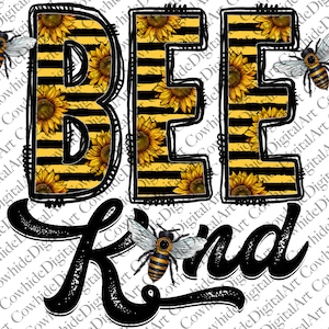 May include: Black and yellow striped background with sunflowers and bees. The letters BEE are in black with a white outline. The word "Kind" is written in black cursive below the letters.