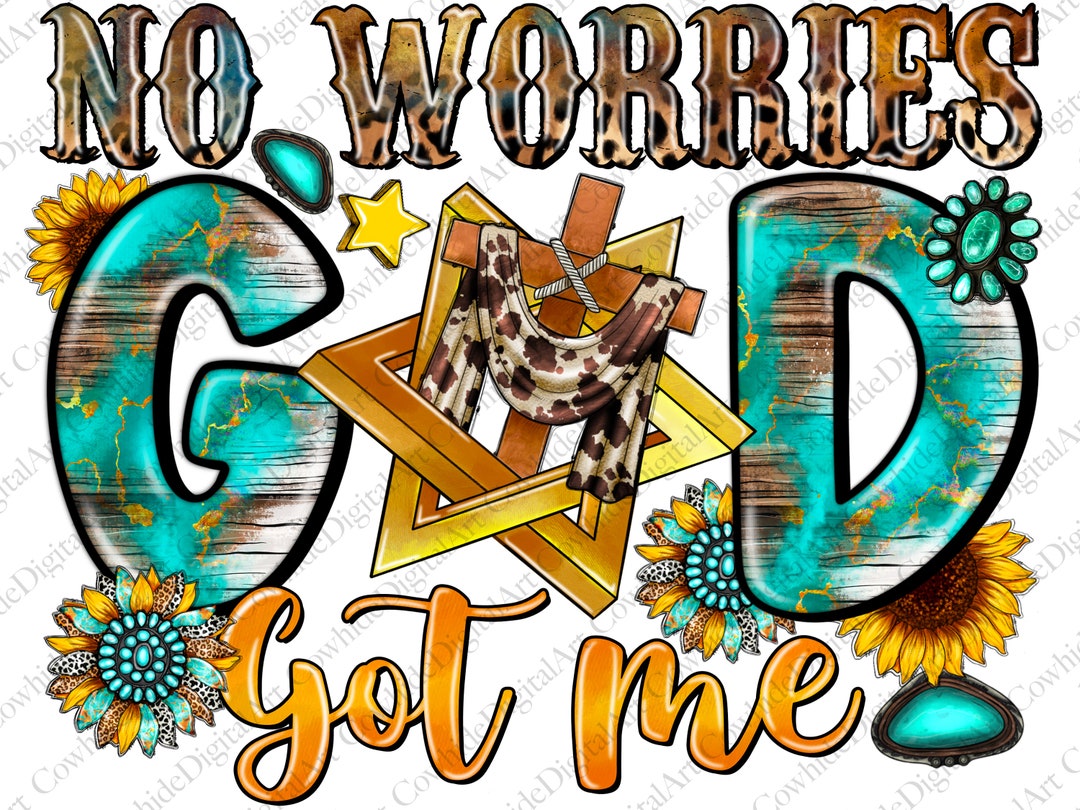 No Worries God Got Me Png Sublimation Design Download, God Got Me Png