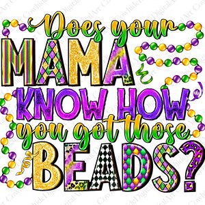 May include: A colorful graphic design with gold glitter and purple, green, and yellow colors. The text reads "Does your mama know how you got those beads?"