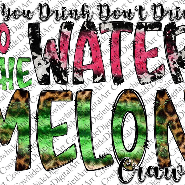 If you Drink Don't Drive Do the Watermelon Crawl PNG INSTANT DOWNLOAD Print and Cut File Silhouette Cricut Sublimation,Cowhide,Western,
