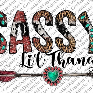 May include: A digital design featuring the words "Sassy Lil' Thang" in black text. The letters are decorated with a variety of patterns, including red and white paisley, leopard print, and cowhide. The design also includes a turquoise and red heart with a silver arrow.