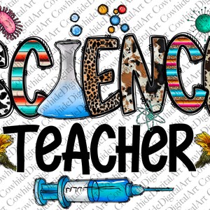 May include: A colorful graphic design with the words "SCIENCE TEACHER" in black text. The letters are decorated with various patterns, including cowhide, leopard print, and stripes. The design also includes a beaker, a syringe, a sunflower, and a molecule.