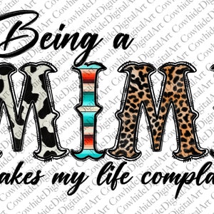 May include: A graphic design with the text "Being a Mimi makes my life complete". The text is in a black outline with a cowhide pattern, a leopard print, and a turquoise and red striped pattern.