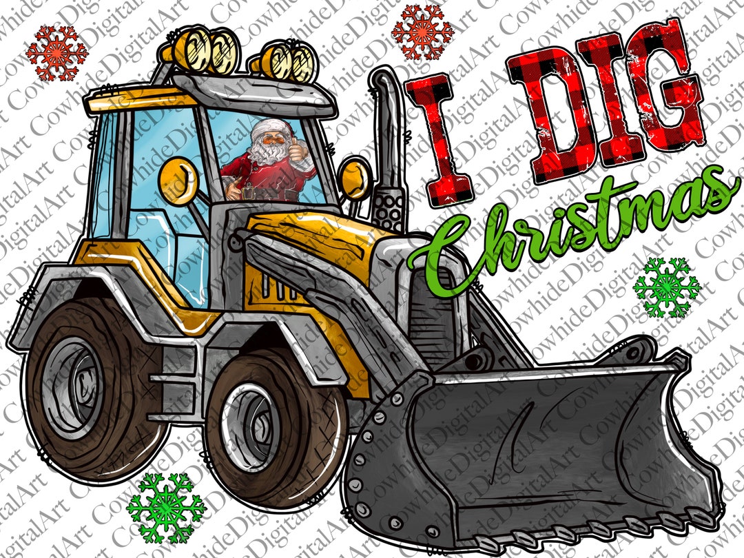 I Dig Christmas Png, Christmas Png, Merry Christmas, Backhoe Loader
