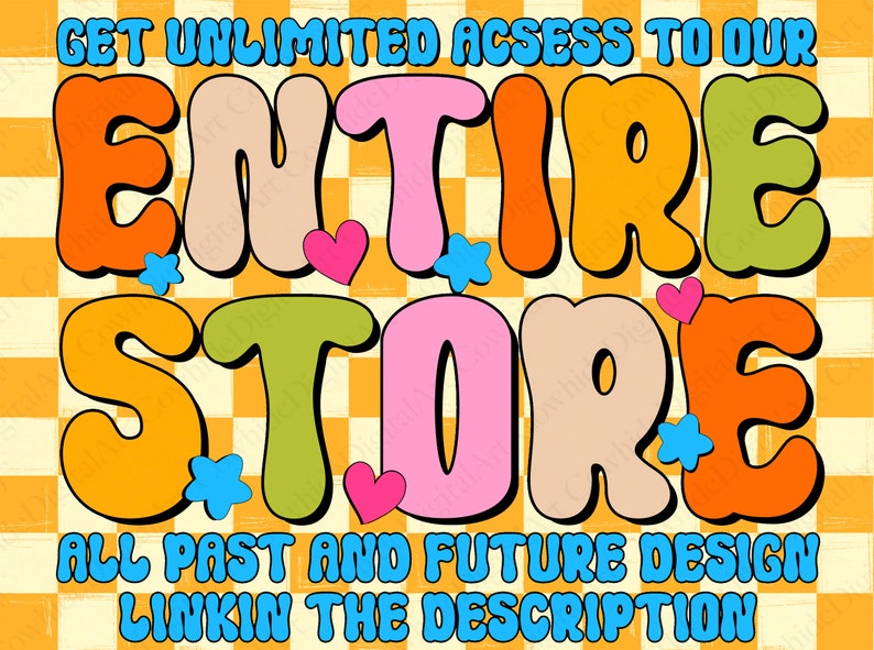 May include: A colourful graphic design with the text "GET UNLIMITED ACCESS TO OUR ENTIRE STORE ALL PAST AND FUTURE DESIGN LINKIN THE DESCRIPTION" in a retro style.