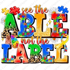 May include: A colorful graphic design with the text "See the Able not the Label" in a bold font. The letters are made up of puzzle pieces in various colors, including blue, red, green, yellow, and orange. The background is white with a few white daisies and a yellow ribbon.