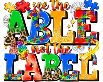 May include: A colorful graphic design with the text "See the Able not the Label" in a bold font. The letters are made up of puzzle pieces in various colors, including blue, red, green, yellow, and orange. The background is white with a few white daisies and a yellow ribbon.