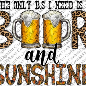 The Only B.s I Need Is Beer And Sunshine Png, Beer Png, Western, PNG, Sublimation File Sublimation Designs Downloads,Digital Download