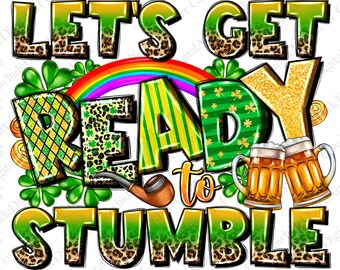 Funny St. Patrick's Day Png, Let's Get Ready to Stumble Design (Digital Download)