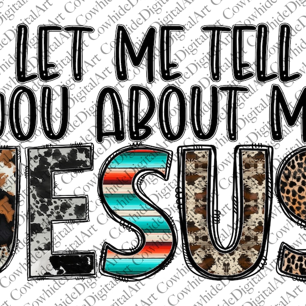 Let Me Tell You About My Jesus Png, Western PNG, Jesus Png, Gemstone Turquoise, Leopard, Sublimation Design, Digital Download,Cowhide