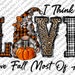 I Think I Love Fall Most Of All Png,  Fall Gnome Png, Western PNG, Sublimation Designs Downloads,Digital Download, Pumpkin png, Love png 