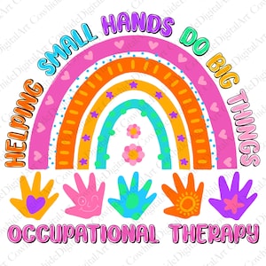 May include: A rainbow with the text "Helping Small Hands Do Big Things" and "Occupational Therapy" at the bottom. The rainbow is made of pink, orange, yellow, blue, and green. There are five handprints below the rainbow, each with a different design.