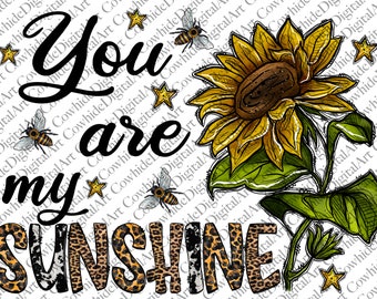 May include: A digital art print with a sunflower, bees, and stars on a white background. The text "You are my sunshine" is written in black cursive lettering with a leopard print pattern underneath the words.