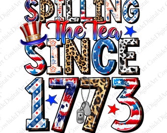 Spilling The Tea Since 1773, Patriotic PNG File for Sublimation