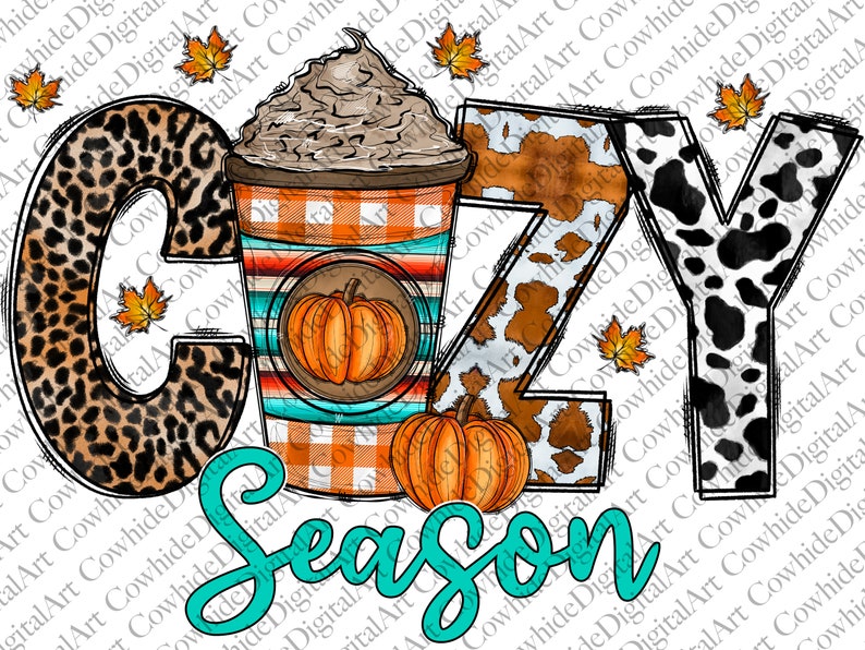 May include: A graphic design featuring the word "Cozy Season" in turquoise lettering. The letters are decorated with animal print patterns, including leopard, cowhide, and dalmatian. A cup of coffee with whipped cream and a pumpkin spice latte design is featured in the center of the design.