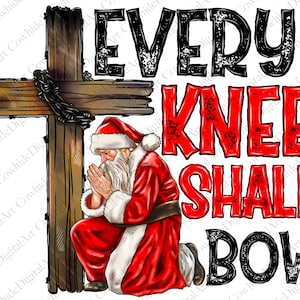 May include: Digital art featuring Santa Claus kneeling in prayer before a wooden cross with a crown of thorns. The text reads "EVERY KNEE SHALL BOW" in black and red, conveying a religious Christmas theme.