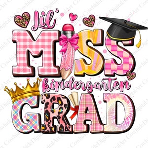 May include: A colorful graphic design for a kindergarten graduate. The design features the words "Lil Miss Kindergarten Grad" in various fonts and patterns, including plaid, leopard print, and tie-dye. A pencil, graduation cap, and crown are also included.