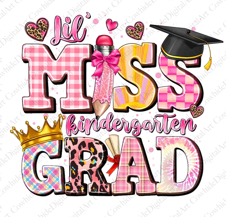May include: A colorful graphic design for a kindergarten graduate. The design features the words "Lil Miss Kindergarten Grad" in various fonts and patterns, including plaid, leopard print, and tie-dye. A pencil, graduation cap, and crown are also included.