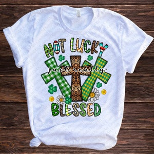 St. Patrick's Day PNG, Not Lucky Just Really Blessed PNG, Irish PNG, Religious, Cross, Clover,ublimation Designs Downloads,Digital Download image 2