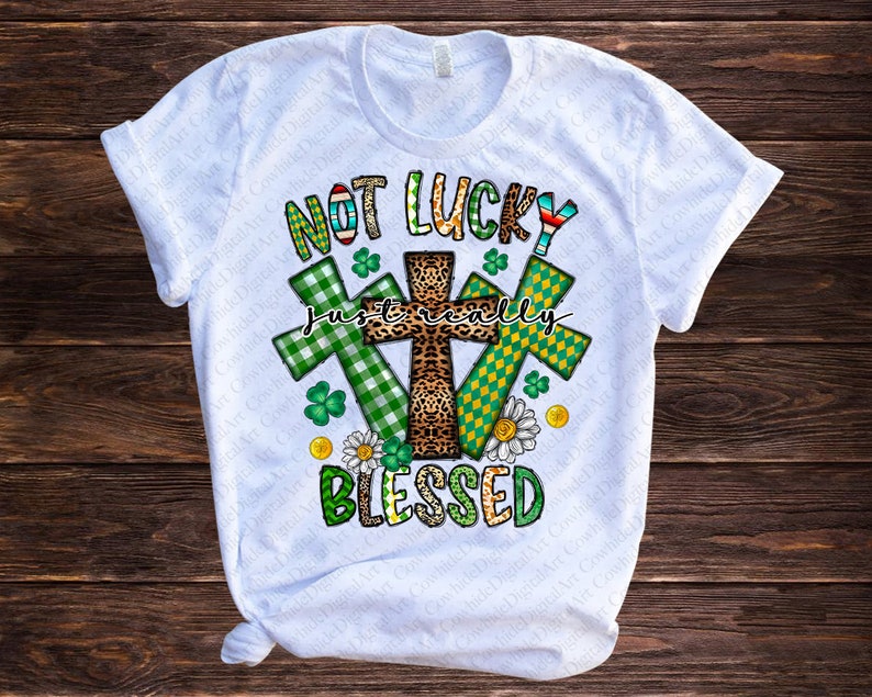 St. Patrick's Day PNG, Not Lucky Just Really Blessed PNG, Irish PNG, Religious, Cross, Clover,ublimation Designs Downloads,Digital Download image 2