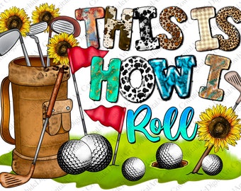 This Is How I Roll Golf PNG Sublimation Design (Digital Download)