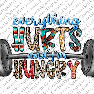 May include: A colorful graphic design with a barbell and the text "everything hurts and I'm hungry". The text is in a variety of patterns, including stripes, animal print, and geometric designs.