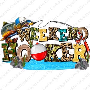 May include: Weekend Hooker text with a fishing lure, a bobber, a fishing rod, and a fish with a hat and sunglasses. The text is in a variety of camouflage, leopard, and glitter patterns.