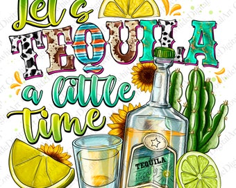 Let's Tequila a Little Time PNG - Western Sublimation Design (Digital Download)
