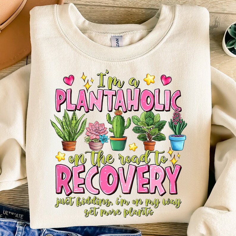 I'm A Plantaholic Sweatshirt