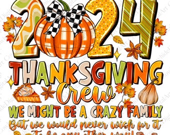 May include: A Thanksgiving-themed graphic with the year 2024, a pumpkin with a black and white bow, and the text "THANKSGIVING Crew WE MIGHT BE A CRAZY FAMILY But we would never wish for it To be any other way!"