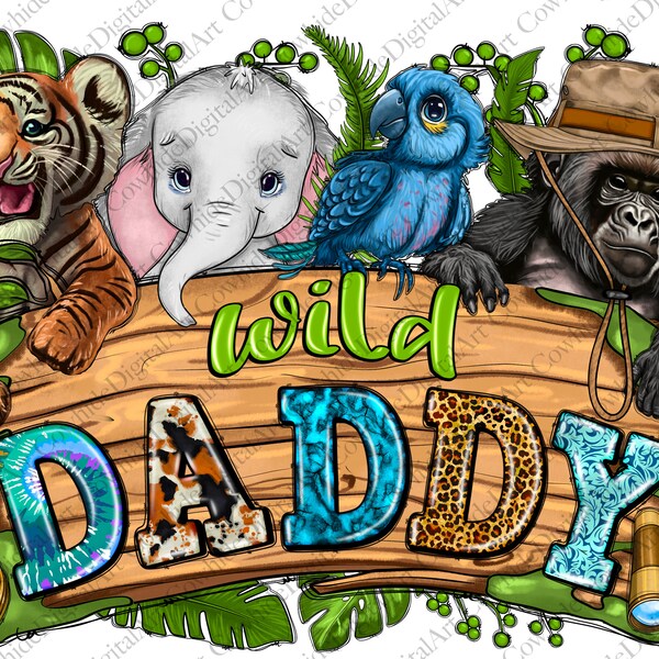 Wild Daddy Png, Sublimation Design, Baby Safari Animals Png, Wild one Png, Baby Animals Png, 1st Birthday Dads png, Digital Download