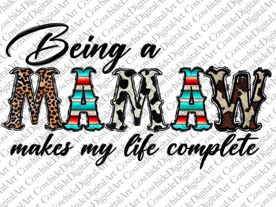 Being a Mamaw Makes My Life Complete Sublimation Designs, Mamaw PNG ...