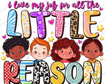 I Love My Job Teacher PNG, Little Reasons, Sublimation Design (Digital Download)