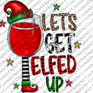 May include: A whimsical digital design featuring a wine glass filled with red liquid, adorned with an elf hat. The text "LET'S GET ELF'D UP" is displayed in various patterns and colors, including leopard print and plaid.