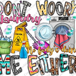 Don't Worry Laundry Nobody's Doing Me Either png sublimation design download, Funny Laundry, Laundry Room Decor, sublimate designs download