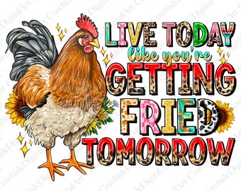 Live Today Rooster Sublimation Design, Whimsical Chicken PNG (Digital Download)