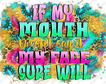 Funny Sarcastic Quote PNG, If My Mouth Doesn't Say It (Sublimation Design)