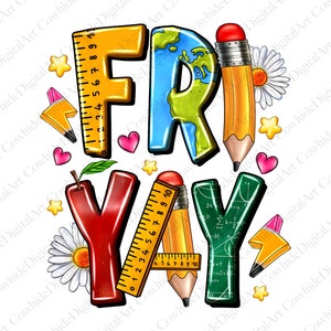 May include: A colorful graphic design with the words "FRI-YAY" in large, bold letters. The letters are decorated with school supplies like pencils, rulers, and a globe. There are also hearts, stars, and daisies around the letters.