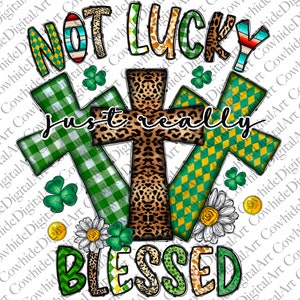 St. Patrick's Day PNG, Not Lucky Just Really Blessed PNG, Irish PNG, Religious, Cross, Clover,ublimation Designs Downloads,Digital Download image 1