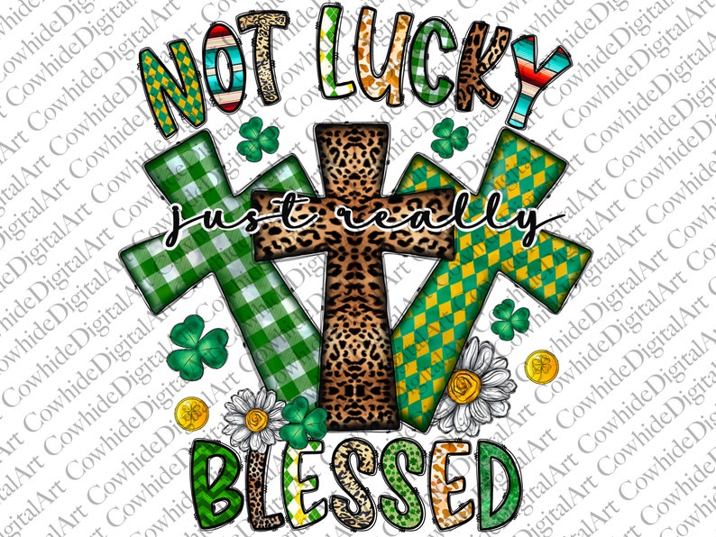 St. Patrick's Day PNG, Not Lucky Just Really Blessed PNG, Irish PNG, Religious, Cross, Clover,ublimation Designs Downloads,Digital Download image 1