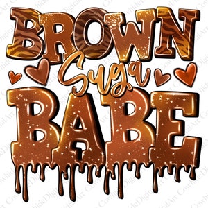 May include: Brown Sugar Babe text in brown and gold with a tiger stripe pattern. The text is dripping with chocolate and has hearts and stars around it.