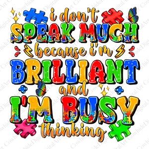 May include: A colorful graphic with puzzle pieces and the text "I don't speak much because I'm brilliant and I'm busy thinking".