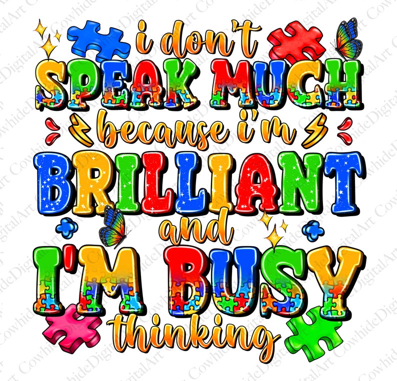 May include: A colorful graphic with puzzle pieces and the text "I don't speak much because I'm brilliant and I'm busy thinking".