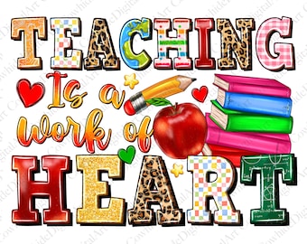May include: Colorful graphic design with the text "TEACHING Is a work of HEART". The design includes a red apple, a pencil, a stack of books, hearts, and stars.