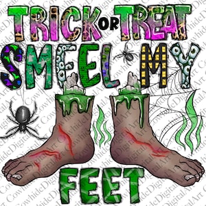 May include: A Halloween-themed graphic with the text "Trick or Treat Smell My Feet" in colorful letters. The graphic features two zombie feet with green slime dripping down the legs. The background includes a spider web, spiders, and green grass.