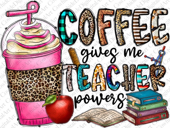 Coffee Gives Me Teacher Powers Png Sublimation Design Download.