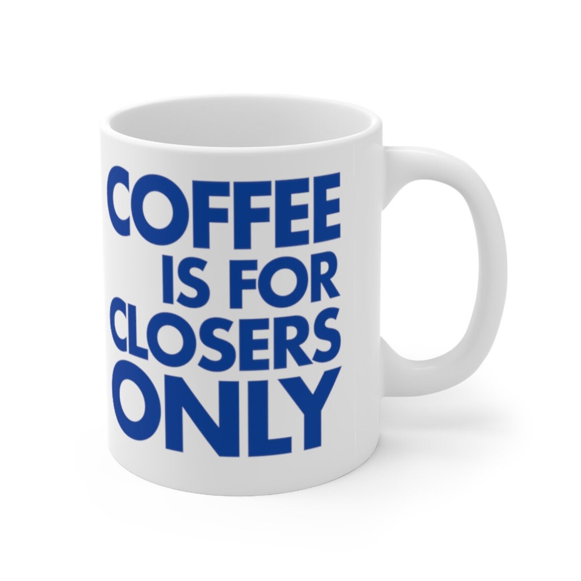Coffee is for Closers Only Coffee Mug Glengarry Glen Ross Always Be